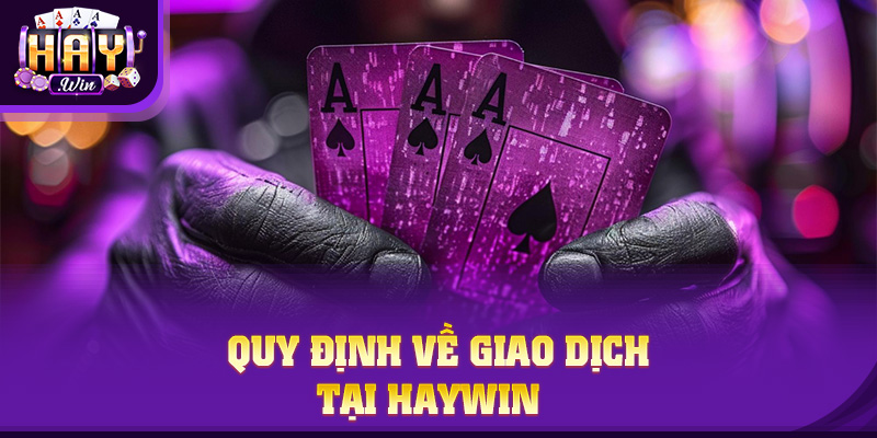 Quy định về giao dịch tại HAYWIN 